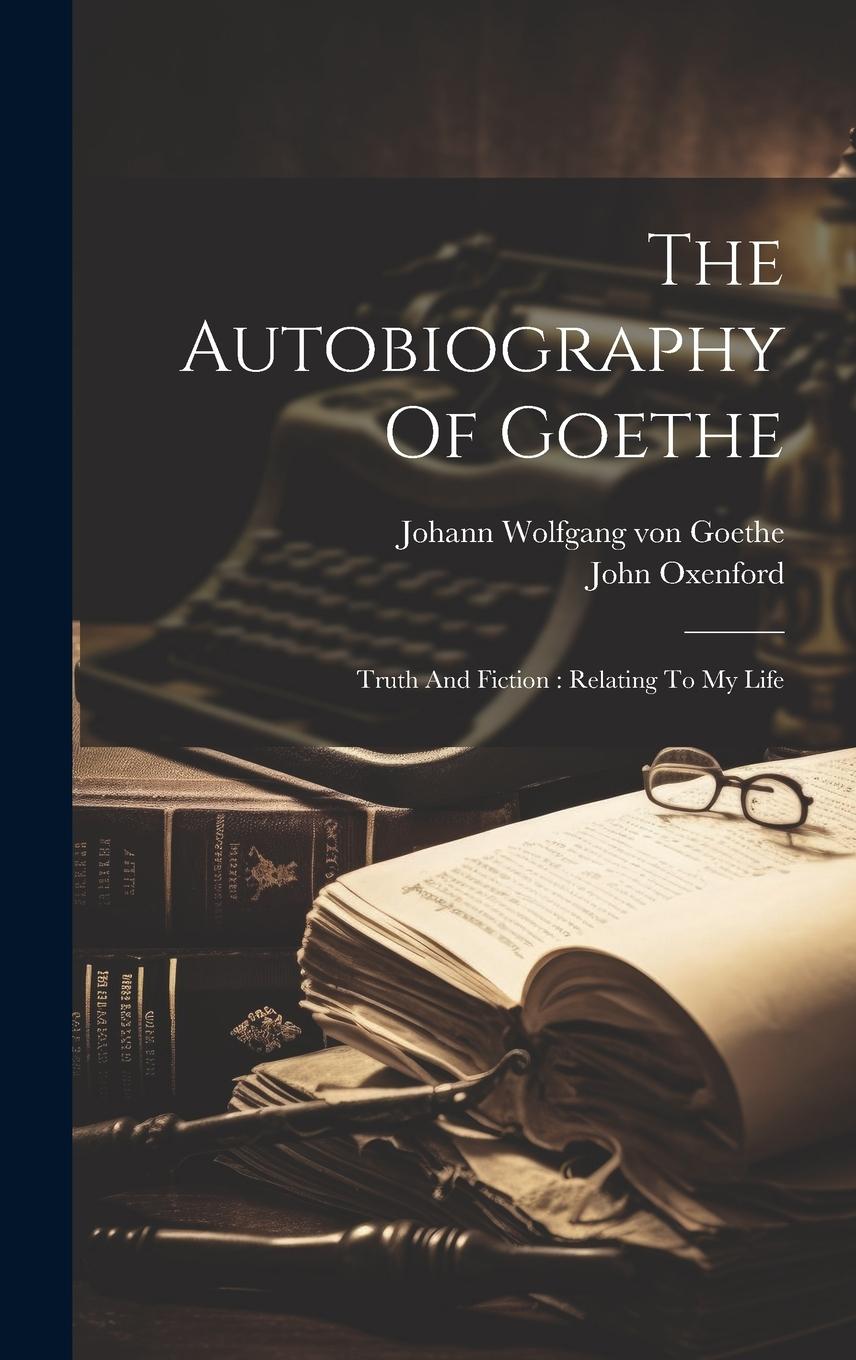 Vorderes Coverbild The Autobiography Of Goethe: Truth And Fiction: Relating To My Life