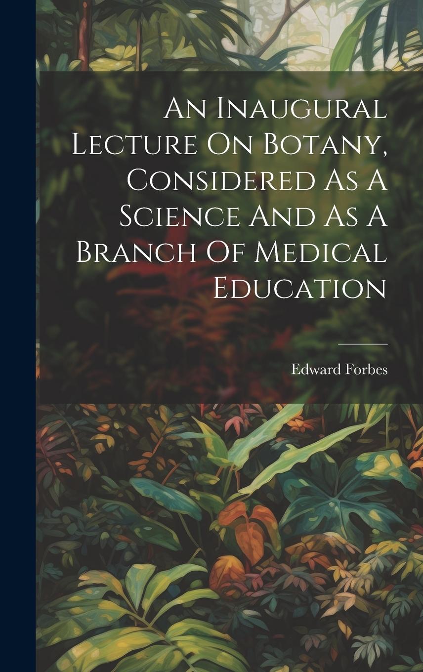 Vorderes Coverbild An Inaugural Lecture On Botany, Considered As A Science And As A Branch Of Medical Education