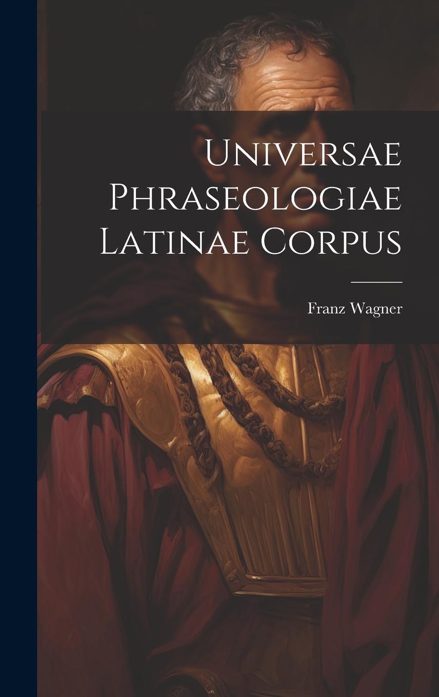 Vorderes Coverbild Universae Phraseologiae Latinae Corpus