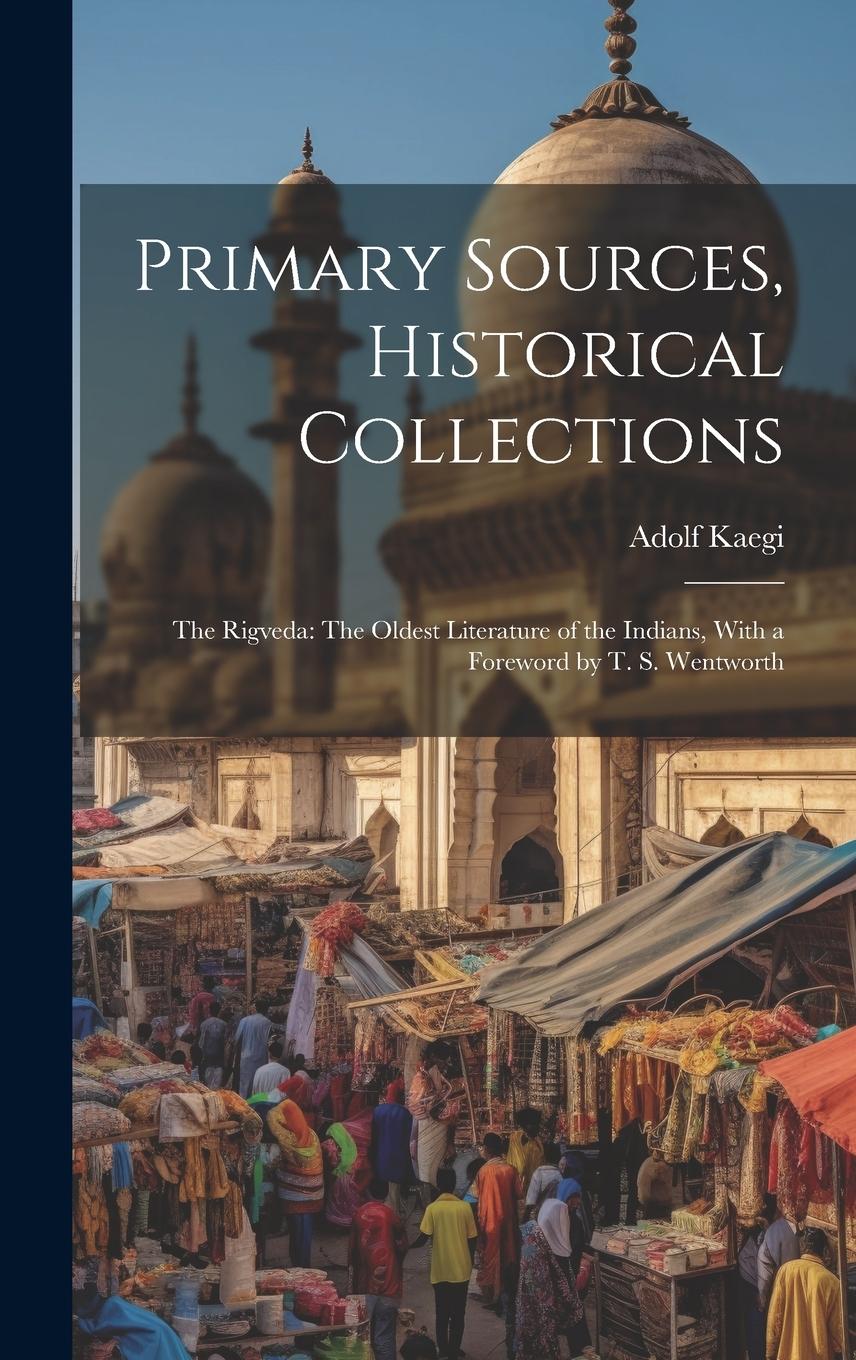 Vorderes Coverbild Primary Sources, Historical Collections: The Rigveda: The Oldest Literature of the Indians, With a Foreword by T. S. Wentworth