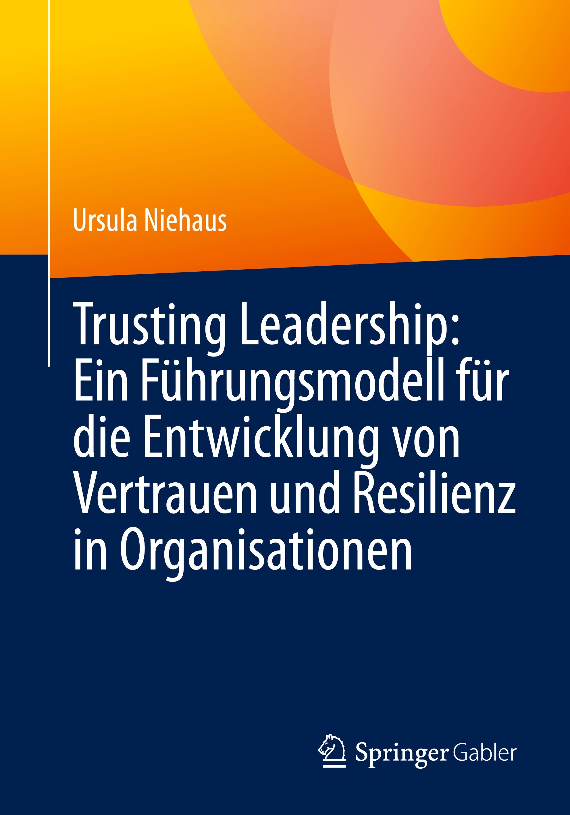 Vorderes Coverbild Trusting Leadership: Ein Führungsmodell für die Entwicklung von Vertrauen und Resilienz in Organisationen
