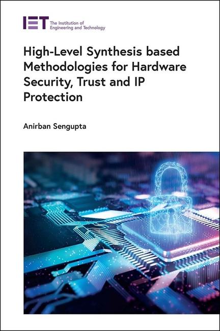 Vorderes Coverbild High-Level Synthesis Based Methodologies for Hardware Security, Trust and IP Protection