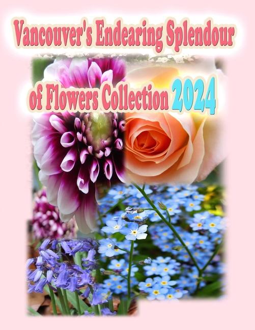 Vorderes Coverbild Vancouver's Endearing Splendour of Flowers Collection 2024
