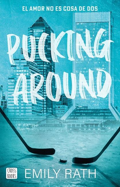 Vorderes Coverbild Pucking Around: El Amor No Es Cosa de DOS / Pucking Around: A Why Choose Hockey Romance