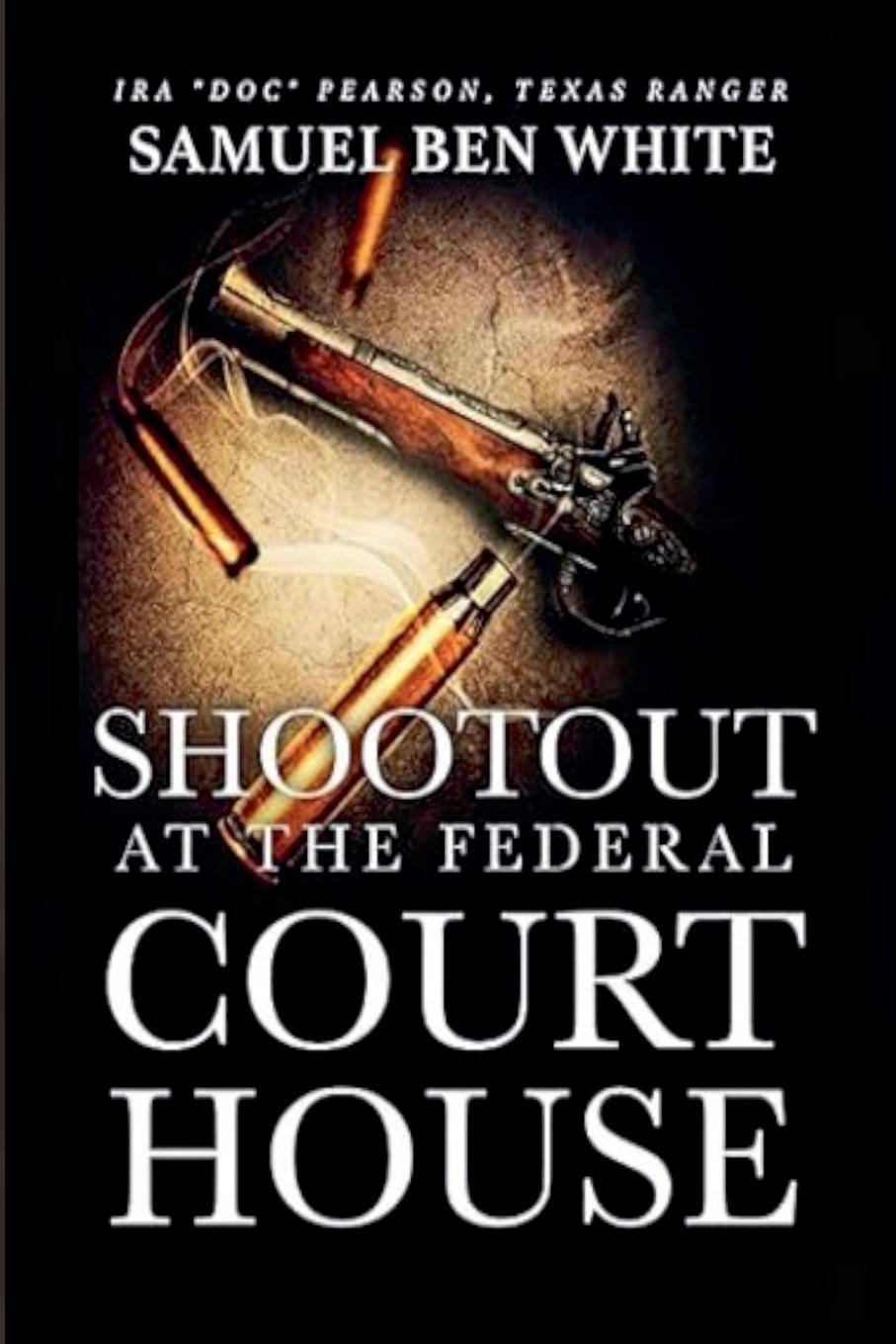 Vorderes Coverbild Texas Ranger Ira 'Doc' Pearson - Shootout at the Federal Courthouse