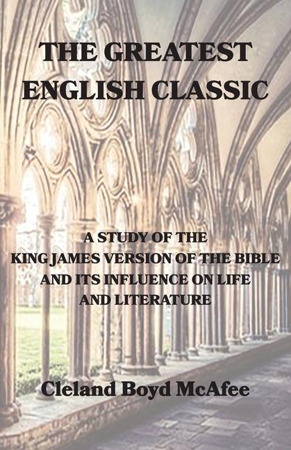 Vorderes Coverbild The Greatest English Classic, A Study of the King James Version of the Bible and Its Influence on Life and Literature