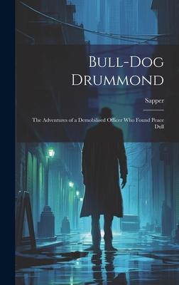 Vorderes Coverbild Bull-dog Drummond: The Adventures of a Demobilised Officer who Found Peace Dull