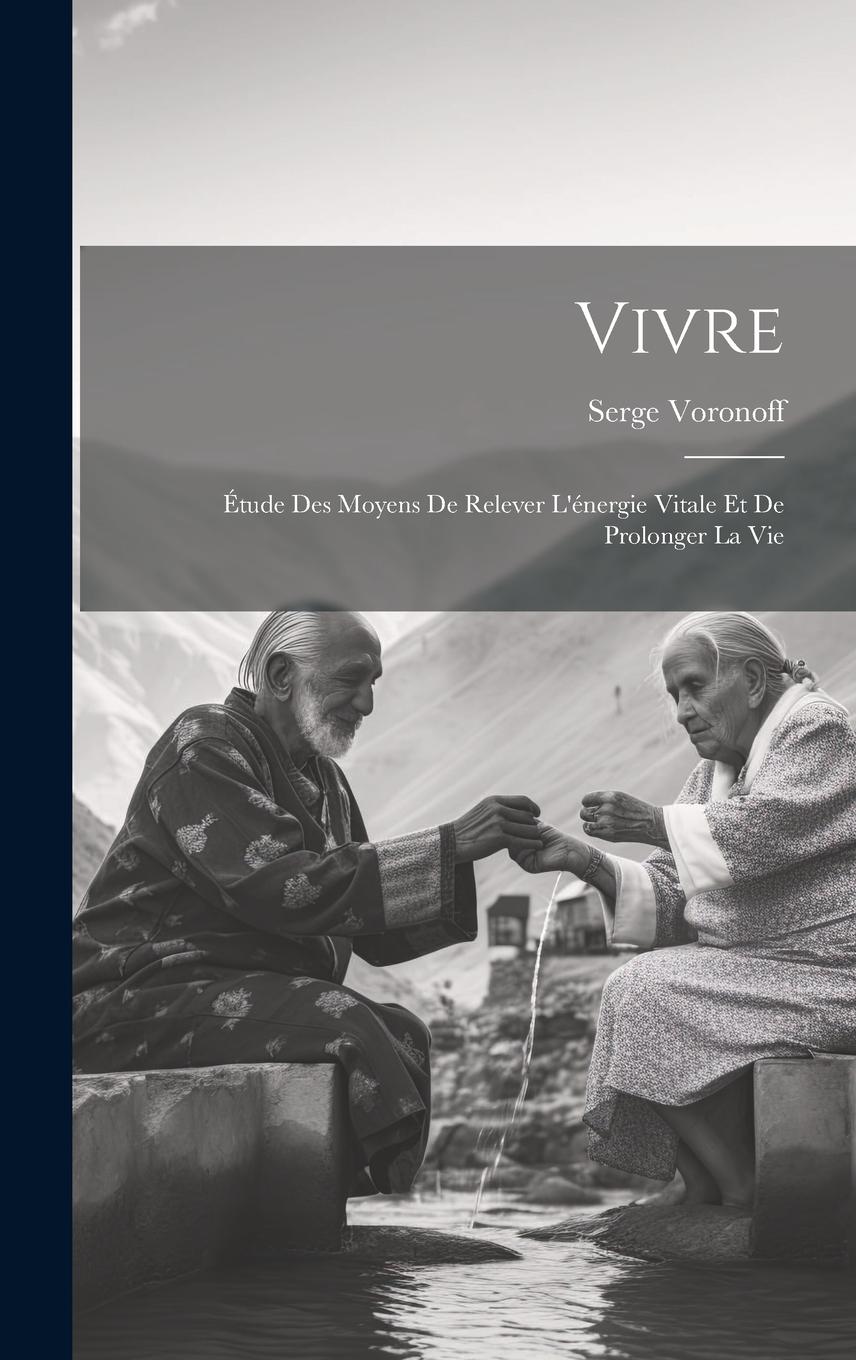Vorderes Coverbild Vivre: Étude Des Moyens De Relever L'énergie Vitale Et De Prolonger La Vie