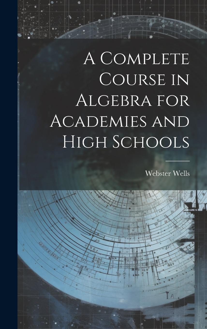 Vorderes Coverbild A Complete Course in Algebra for Academies and High Schools