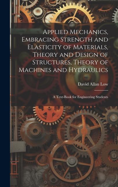 Vorderes Coverbild Applied Mechanics, Embracing Strength and Elasticity of Materials, Theory and Design of Structures, Theory of Machines and Hydraulics; a Text-book for