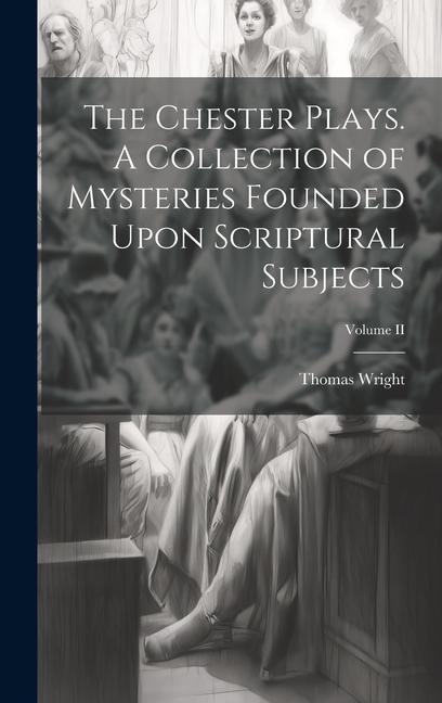 Vorderes Coverbild The Chester Plays. A Collection of Mysteries Founded Upon Scriptural Subjects; Volume II