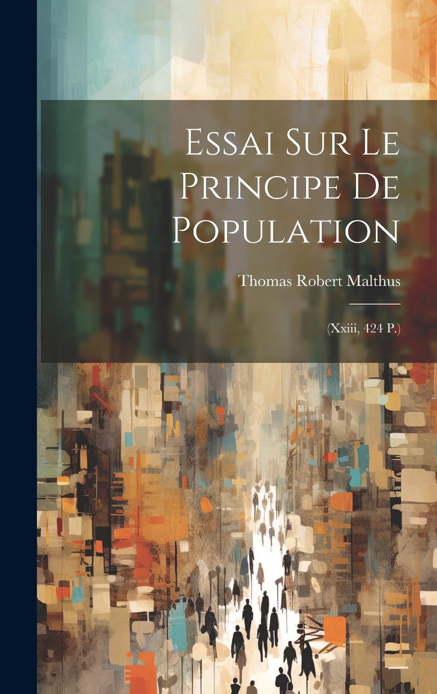 Vorderes Coverbild Essai Sur Le Principe De Population: (Xxiii, 424 P.)