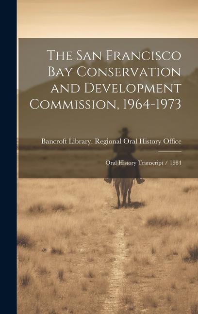 Vorderes Coverbild The San Francisco Bay Conservation and Development Commission, 1964-1973: Oral History Transcript / 1984