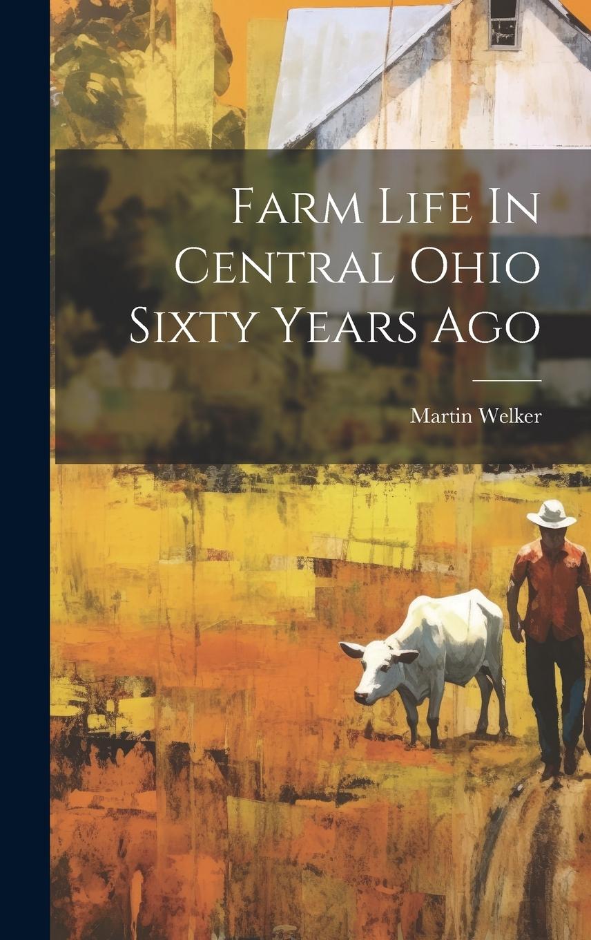 Vorderes Coverbild Farm Life In Central Ohio Sixty Years Ago