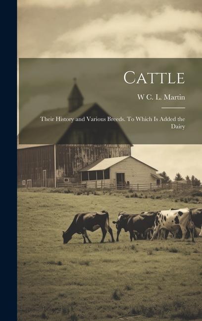 Vorderes Coverbild Cattle: Their History and Various Breeds. To Which is Added the Dairy