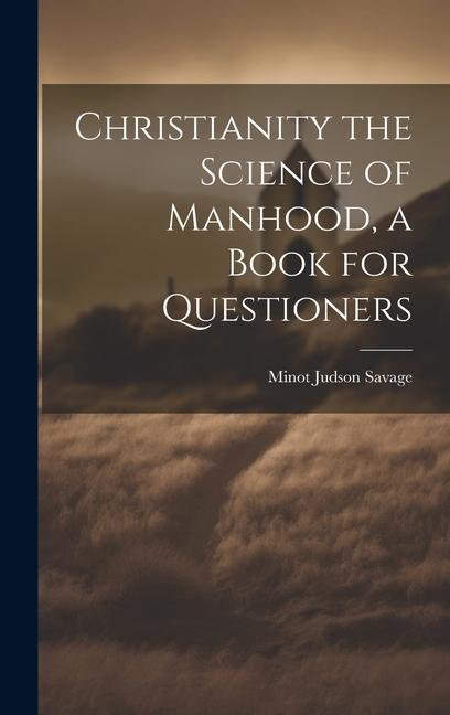 Vorderes Coverbild Christianity the Science of Manhood, a Book for Questioners