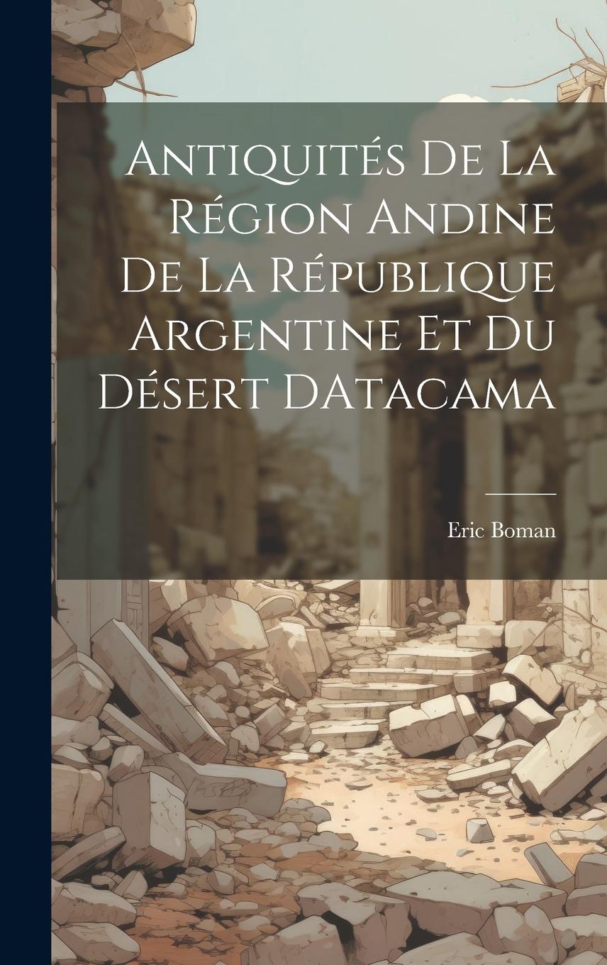 Vorderes Coverbild Antiquités De La Région Andine De La République Argentine Et Du Désert DAtacama
