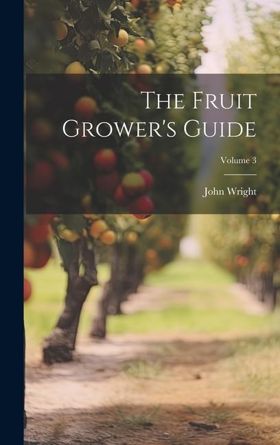 Vorderes Coverbild The Fruit Grower's Guide; Volume 3