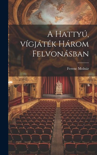 Vorderes Coverbild A hattyú, vígjáték három felvonásban
