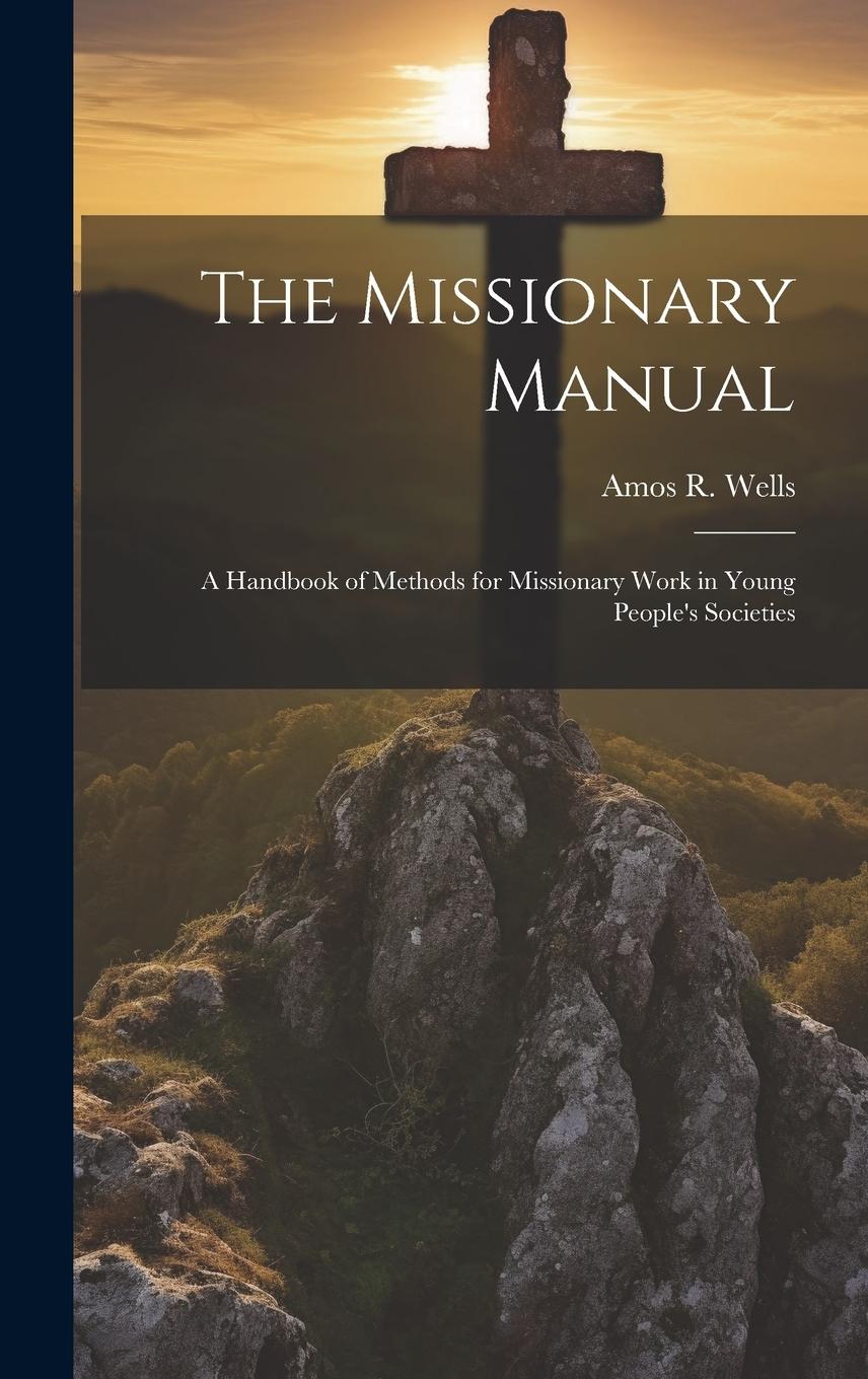 Vorderes Coverbild The Missionary Manual: A Handbook of Methods for Missionary Work in Young People's Societies