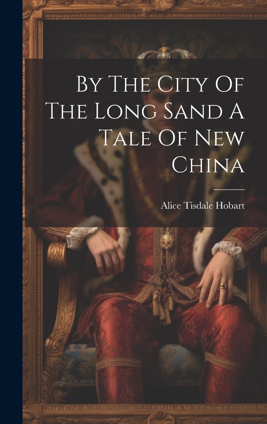 Vorderes Coverbild By The City Of The Long Sand A Tale Of New China
