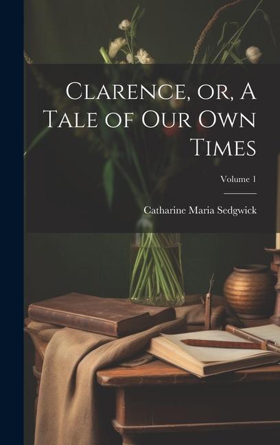 Vorderes Coverbild Clarence, or, A Tale of our own Times; Volume 1