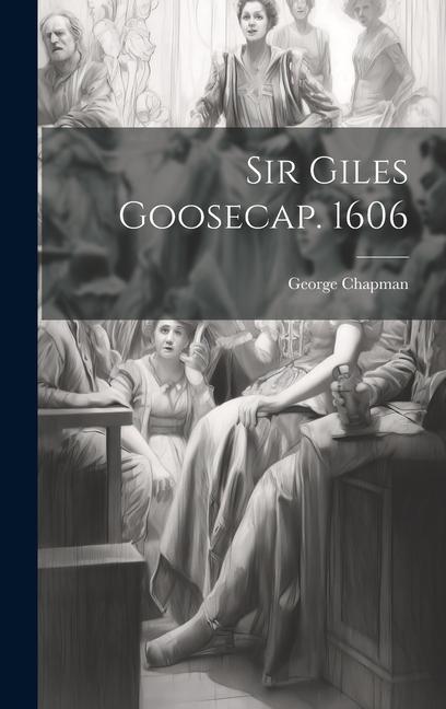 Vorderes Coverbild Sir Giles Goosecap. 1606