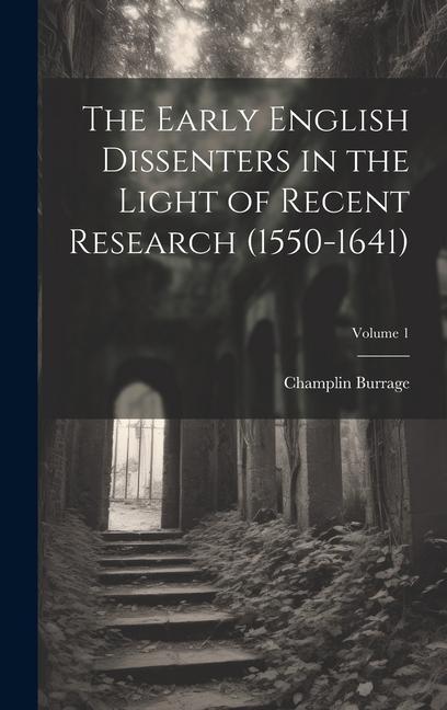 Vorderes Coverbild The Early English Dissenters in the Light of Recent Research (1550-1641); Volume 1