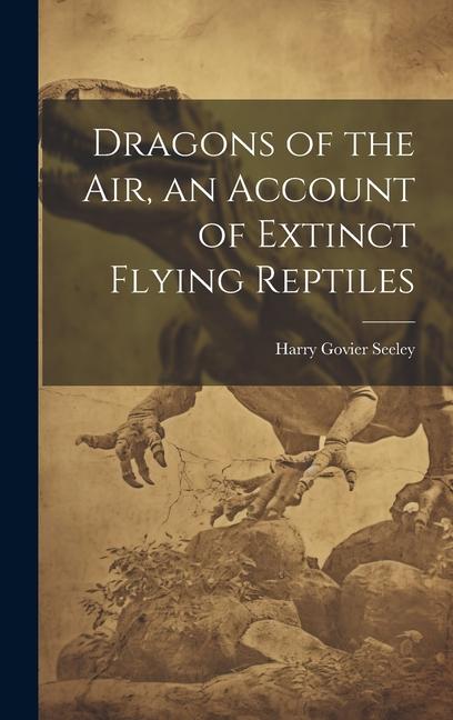 Vorderes Coverbild Dragons of the air, an Account of Extinct Flying Reptiles