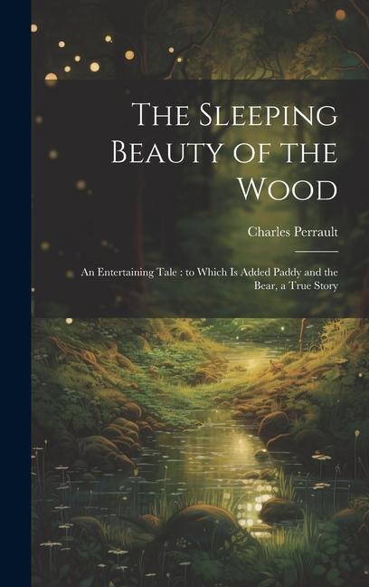 Vorderes Coverbild The Sleeping Beauty of the Wood: An Entertaining Tale: to Which is Added Paddy and the Bear, a True Story
