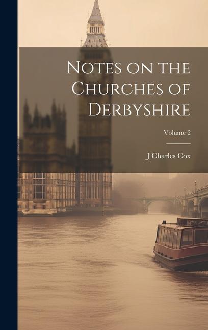 Vorderes Coverbild Notes on the Churches of Derbyshire; Volume 2