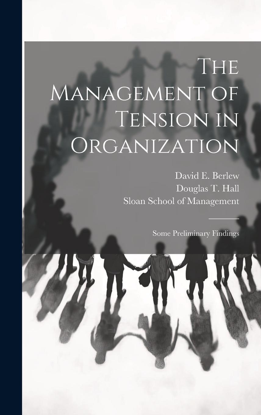 Vorderes Coverbild The Management of Tension in Organization: Some Preliminary Findings