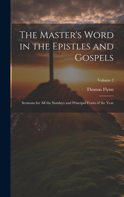 Vorderes Coverbild The Master's Word in the Epistles and Gospels: Sermons for all the Sundays and Principal Feasts of the Year; Volume 2