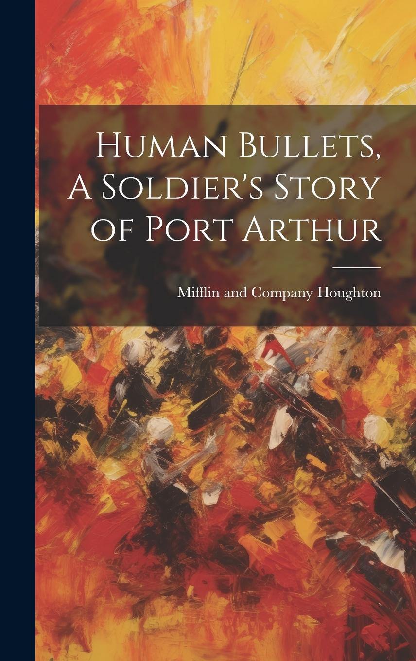 Vorderes Coverbild Human Bullets, A Soldier's Story of Port Arthur