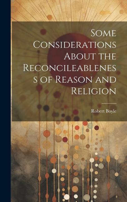 Vorderes Coverbild Some Considerations About the Reconcileableness of Reason and Religion