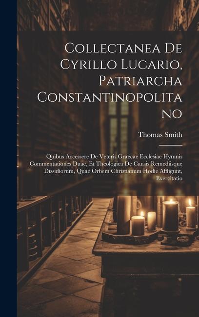 Vorderes Coverbild Collectanea De Cyrillo Lucario, Patriarcha Constantinopolitano: Quibus Accessere De Veteris Graecae Ecclesiae Hymnis Commentationes Duae, Et Theologic