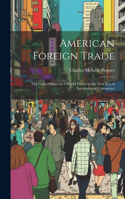 Vorderes Coverbild American Foreign Trade; the United States as a World Power in the new era of International Commerce