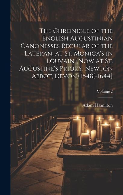 Vorderes Coverbild The Chronicle of the English Augustinian Canonesses Regular of the Lateran, at St. Monica's in Louvain (now at St. Augustine's Priory, Newton Abbot, D