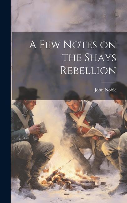 Vorderes Coverbild A few Notes on the Shays Rebellion