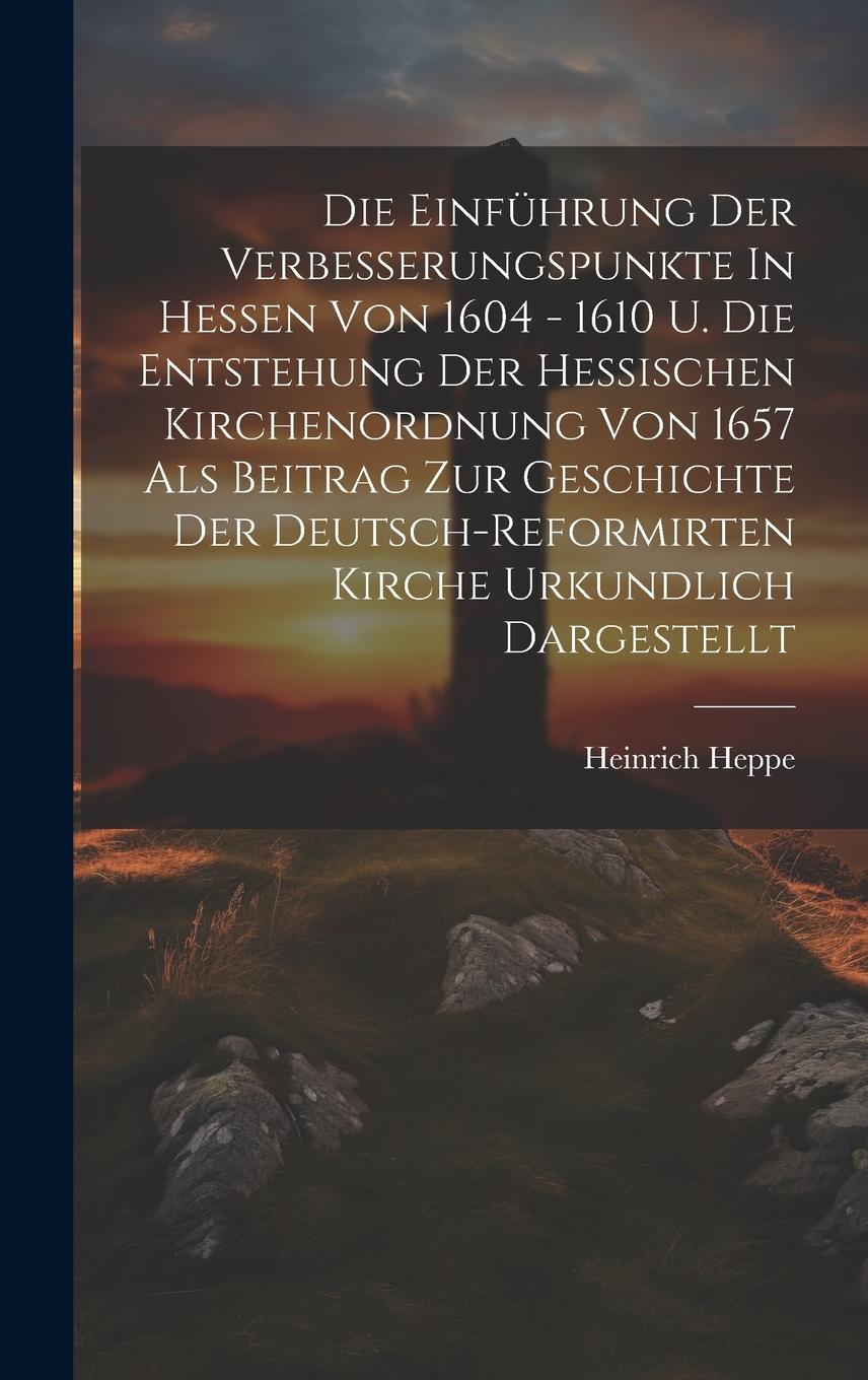 Vorderes Coverbild Die Einführung Der Verbesserungspunkte In Hessen Von 1604 - 1610 U. Die Entstehung Der Hessischen Kirchenordnung Von 1657 Als Beitrag Zur Geschichte D