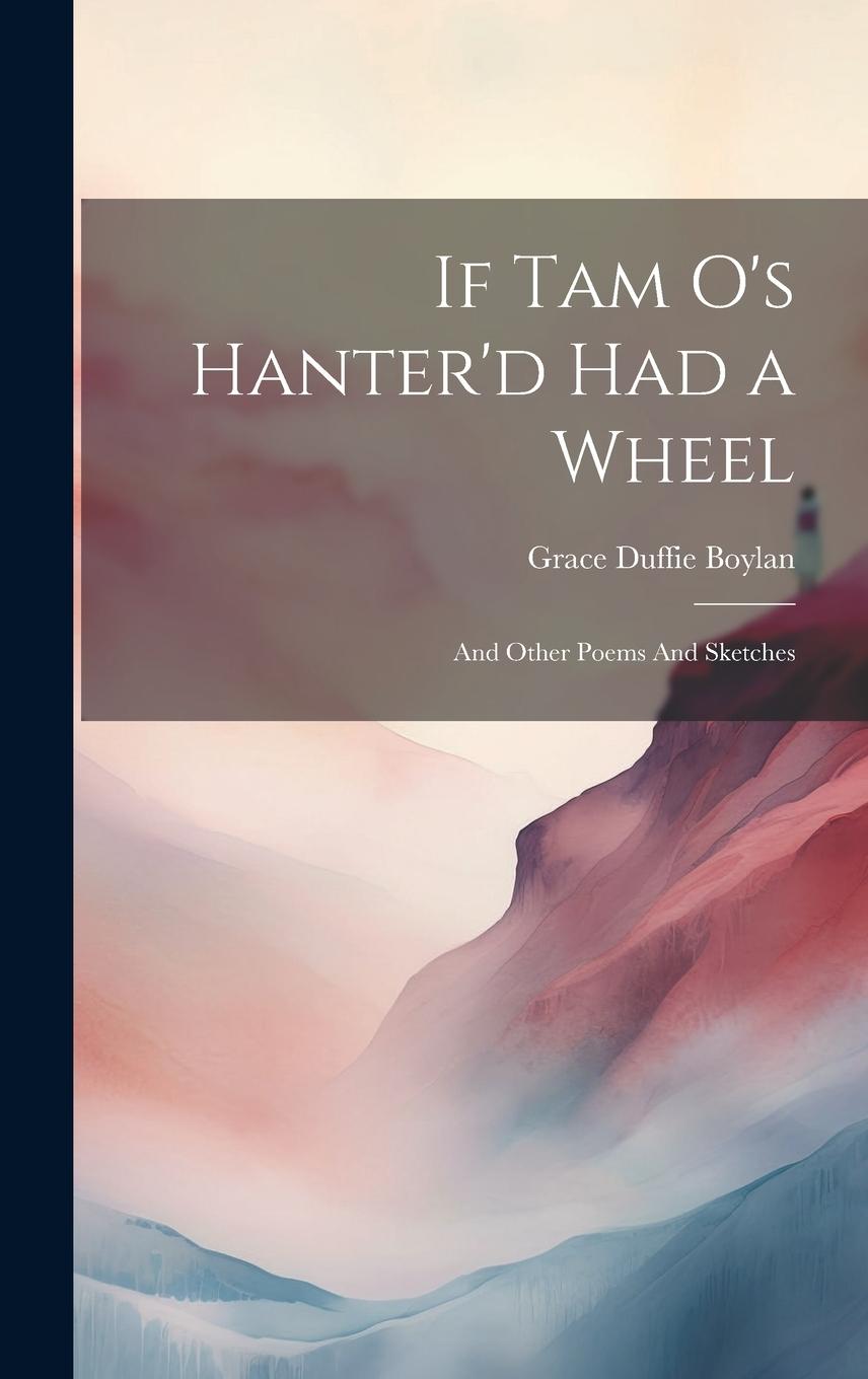 Vorderes Coverbild If Tam O's Hanter'd had a Wheel: And Other Poems And Sketches