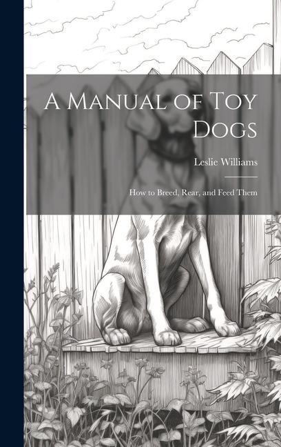 Vorderes Coverbild A Manual of toy Dogs; how to Breed, Rear, and Feed Them