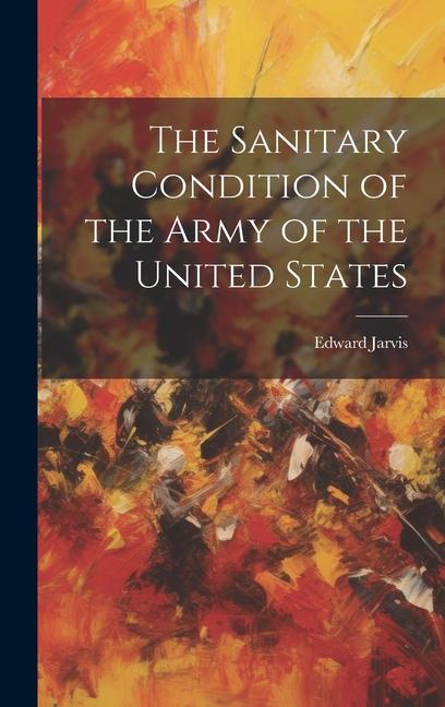 Vorderes Coverbild The Sanitary Condition of the Army of the United States