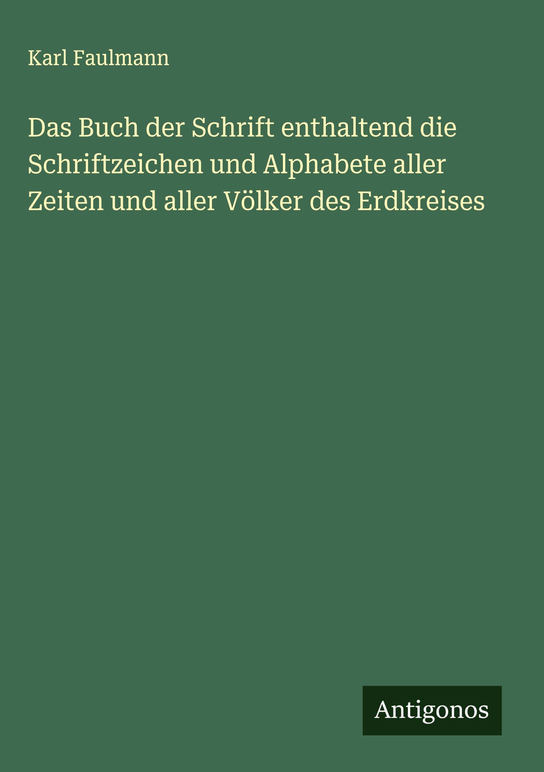 Vorderes Coverbild Das Buch der Schrift enthaltend die Schriftzeichen und Alphabete aller Zeiten und aller Völker des Erdkreises