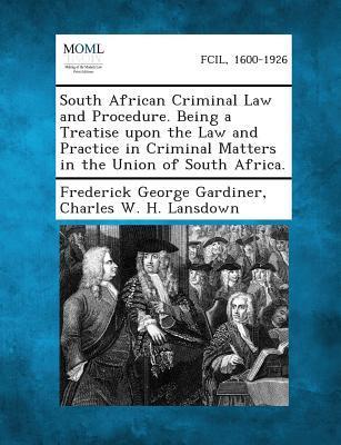 Vorderes Coverbild South African Criminal Law and Procedure. Being a Treatise Upon the Law and Practice in Criminal Matters in the Union of South Africa.