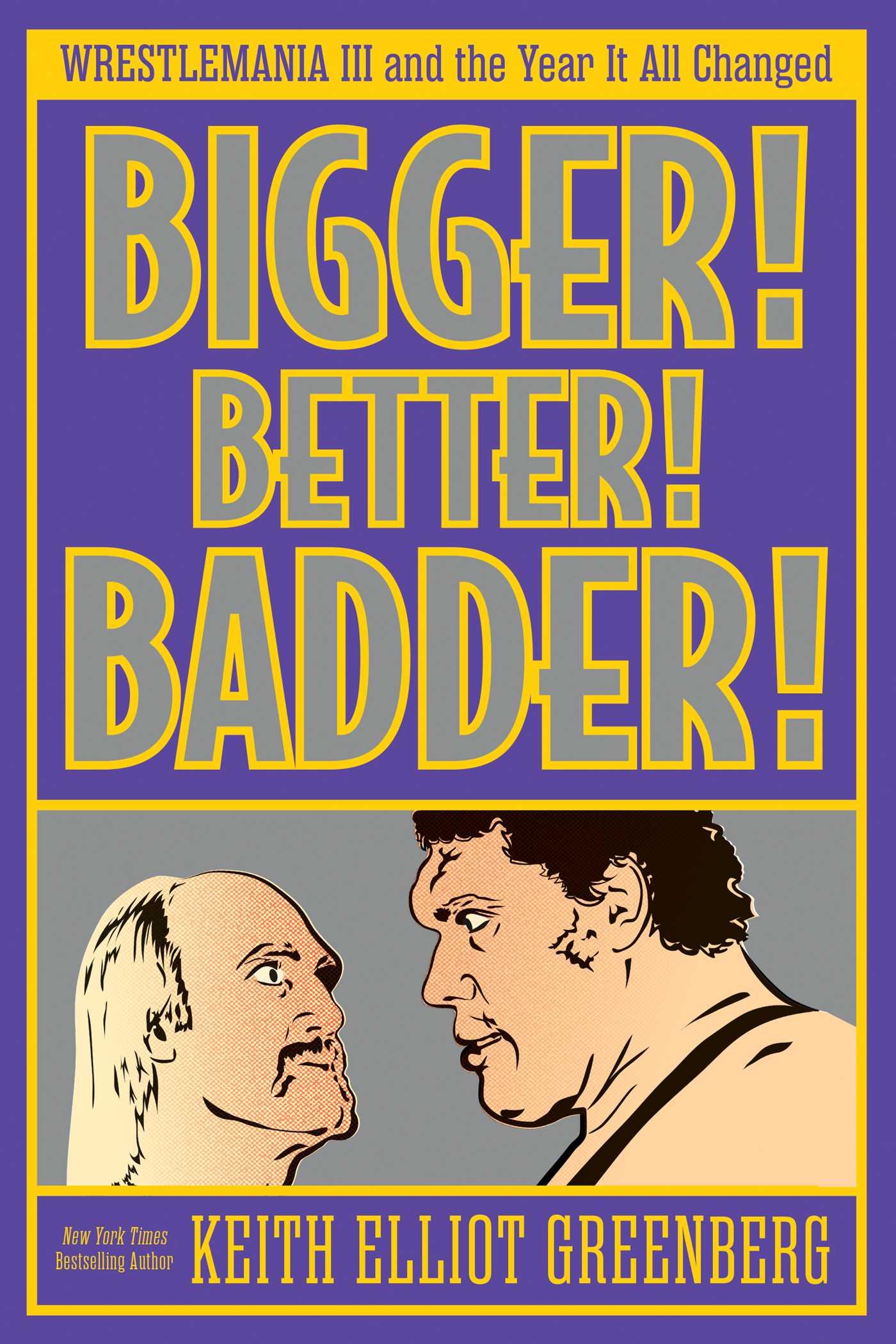 Vorderes Coverbild BIGGER! BETTER! BADDER!: WRESTLEMANIA III and the Year It All Changed