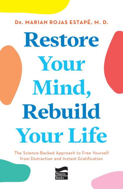 Vorderes Coverbild Restore Your Mind, Rebuild Your Life: The Science-Backed Approach to Free Yourself from Distraction and Instant Gratification