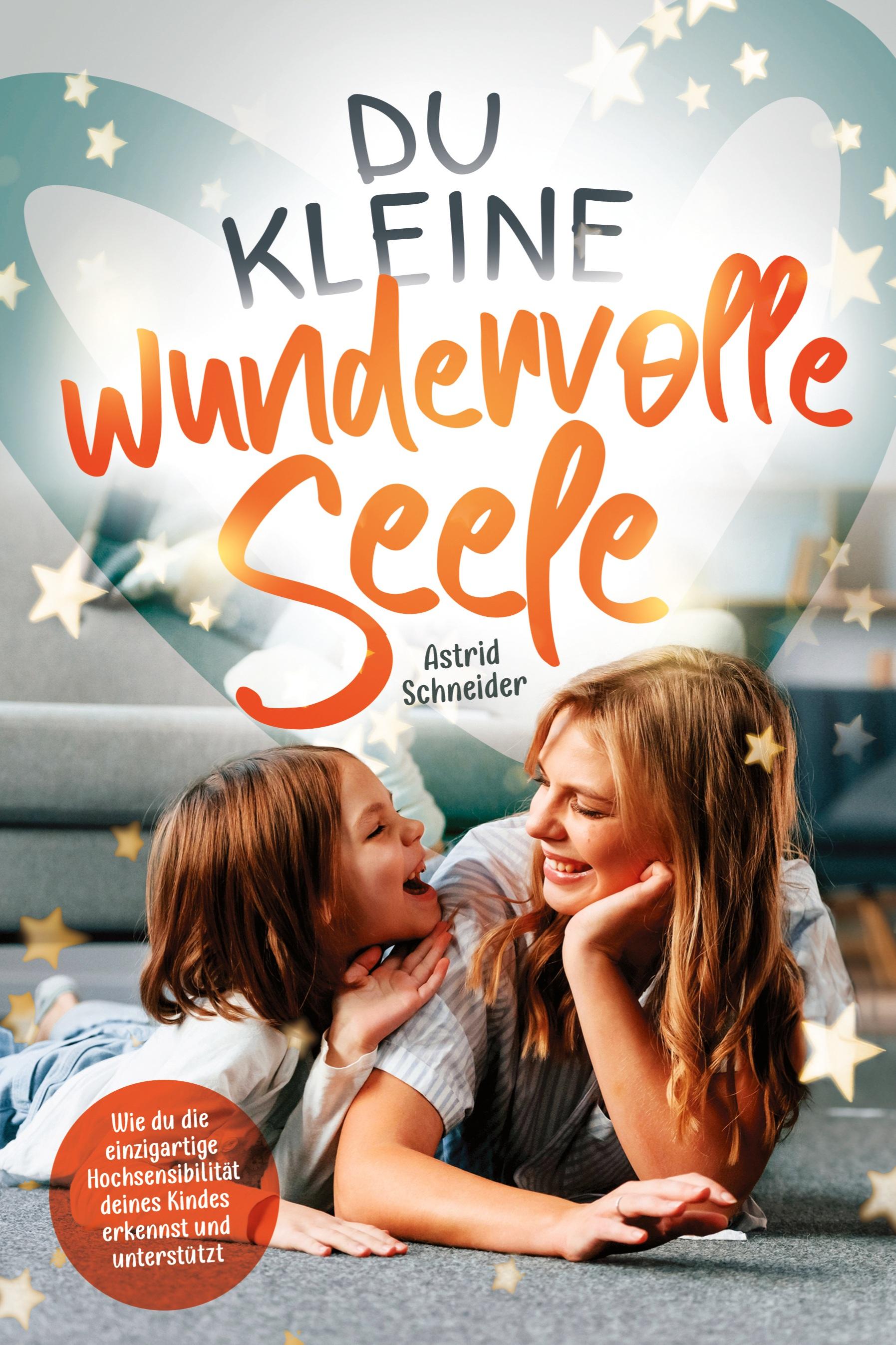 Vorderes Coverbild Du kleine wundervolle Seele - Wie du die einzigartige Hochsensibilität deines Kindes erkennst und unterstützt