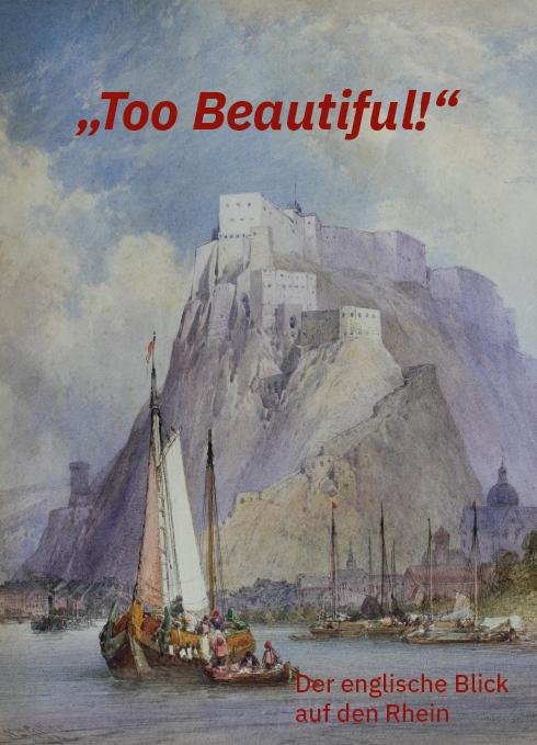 Vorderes Coverbild "Too Beautiful!" - Der englische Blick auf den Rhein