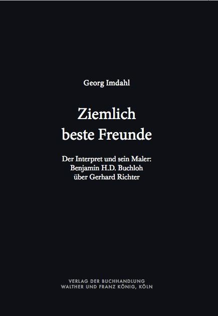 Vorderes Coverbild Ziemlich beste Freunde. Der Interpret und sein Maler: Benjamin H.D. Buchloh über Gerhard Richter